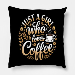 Just A Girl Who Loves Coffee Pillow