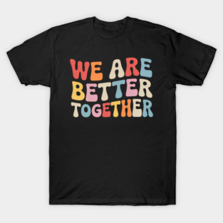 Teacher We Are Better Together T-Shirt