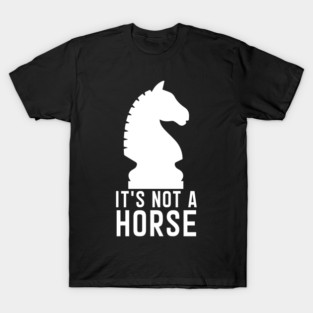 Chess Knight It's Not a Horse Chess Player Gift T-Shirt