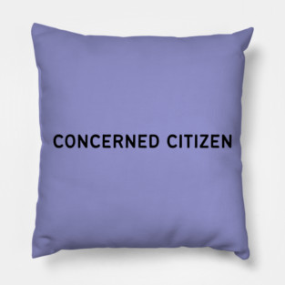 Concerned Citizen Pillow