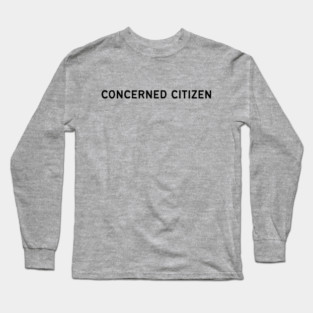 Concerned Citizen Long Sleeve T-Shirt