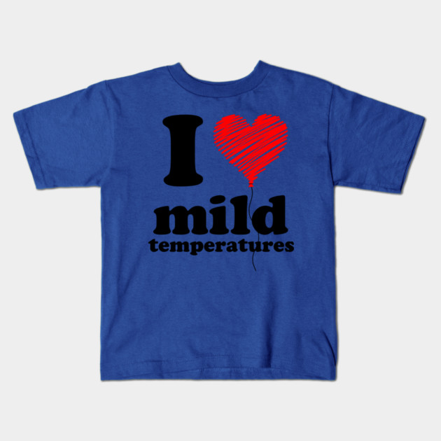 I Love Mild Temperatures Kids T-Shirt by casualteesinc