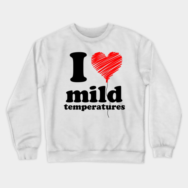 I Love Mild Temperatures Crewneck Sweatshirt by casualteesinc