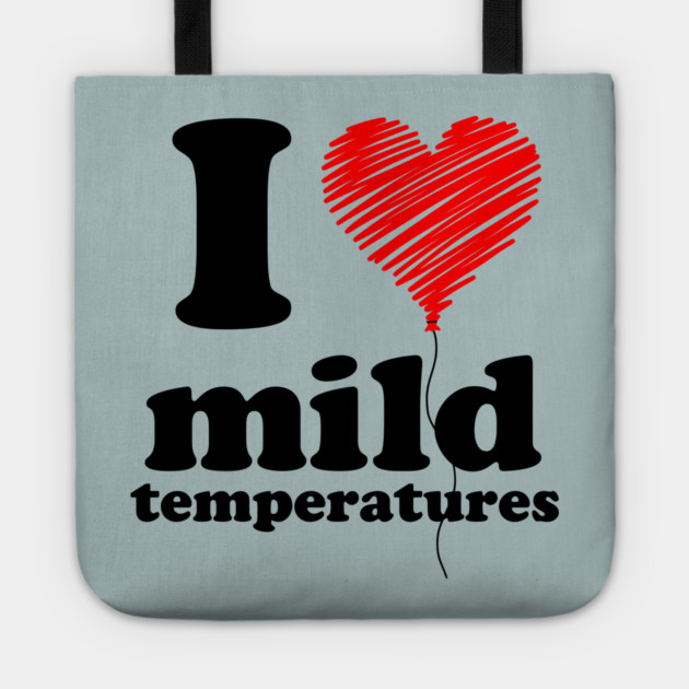 I Love Mild Temperatures Tote by casualteesinc