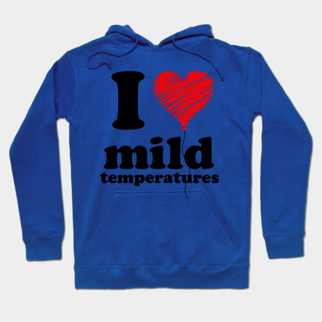 I Love Mild Temperatures Hoodie by casualteesinc