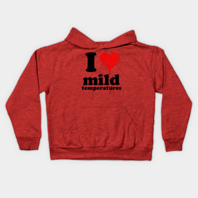 I Love Mild Temperatures Kids Hoodie by casualteesinc