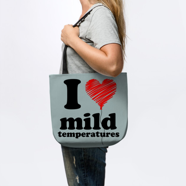 I Love Mild Temperatures by casualteesinc