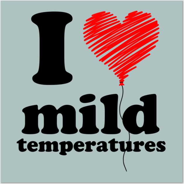 I Love Mild Temperatures Wall Art by casualteesinc