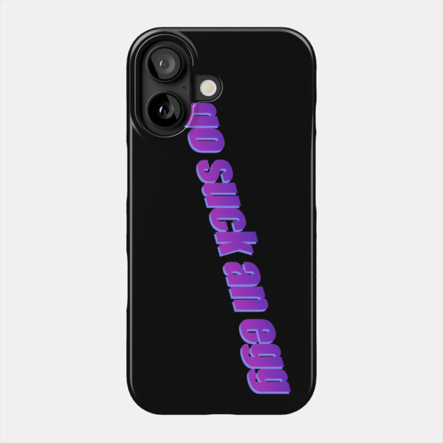 Go Suck An Egg Phone Case by casualteesinc