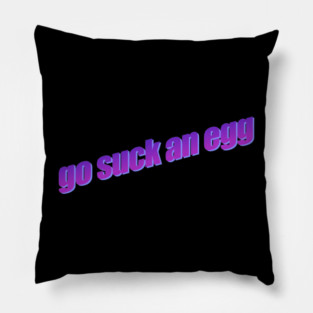 Go Suck An Egg Pillow