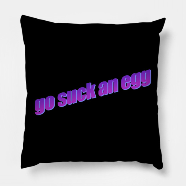 Go Suck An Egg Pillow by casualteesinc
