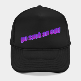 Go Suck An Egg Hat