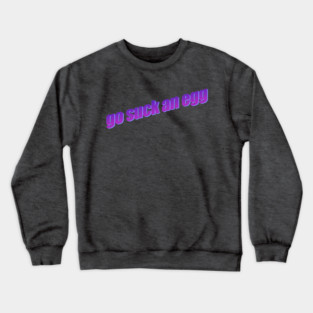 Go Suck An Egg Crewneck Sweatshirt