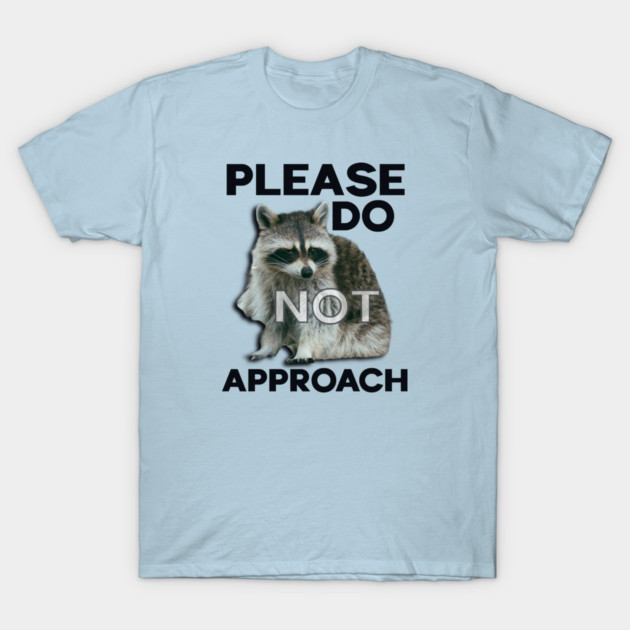 Please Do Not Approach T-Shirt by casualteesinc