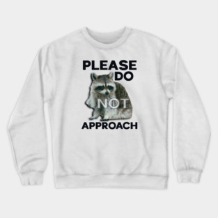 Please Do Not Approach Crewneck Sweatshirt