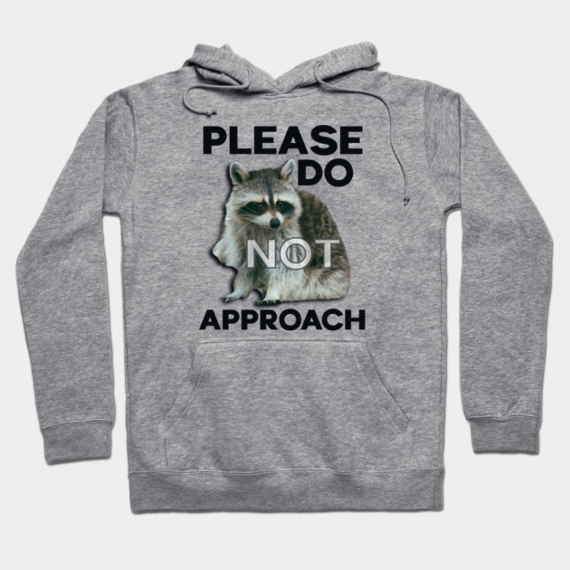 Please Do Not Approach Hoodie by casualteesinc