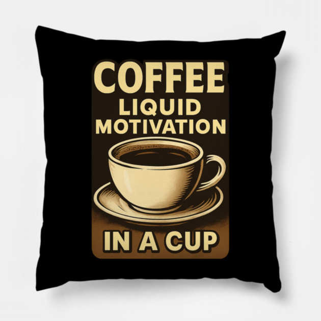 Coffee: Liquid Motivation Pillow by greygoodz