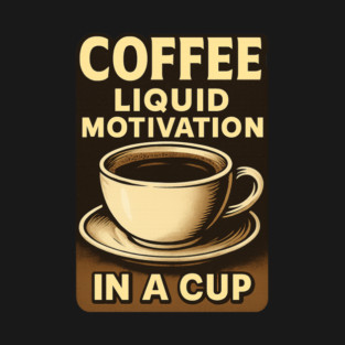 Coffee: Liquid Motivation T-Shirt