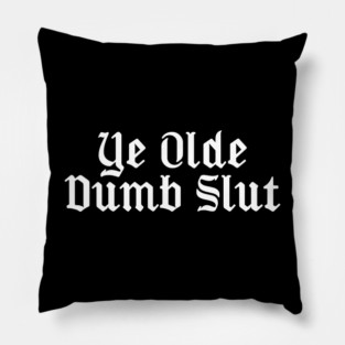 Ye Olde Dumb Slut Pillow