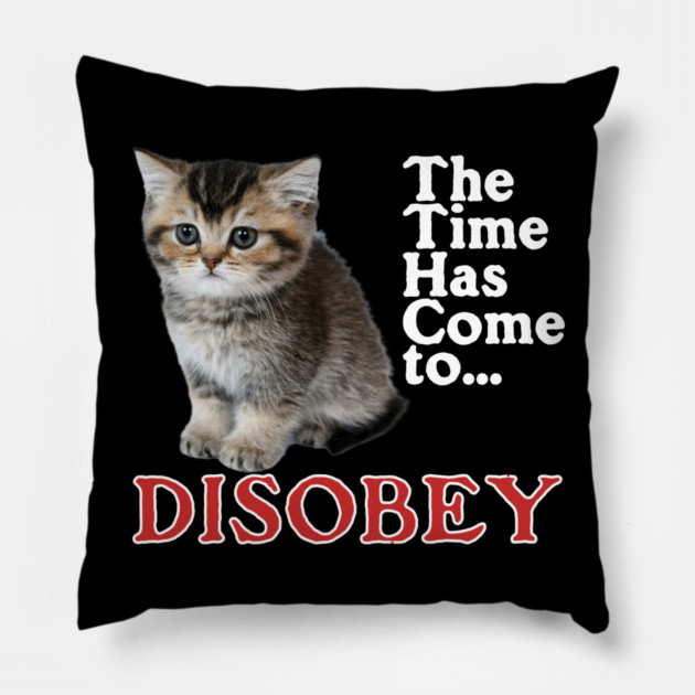 The Time Has Come to Disobey Pillow by casualteesinc