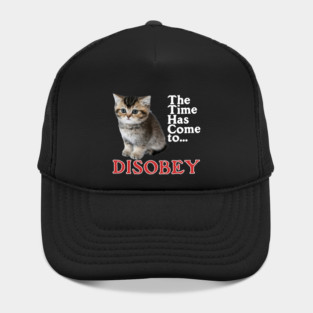 The Time Has Come to Disobey Hat