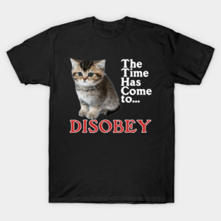 The Time Has Come to Disobey T-Shirt