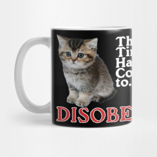 The Time Has Come to Disobey Mug
