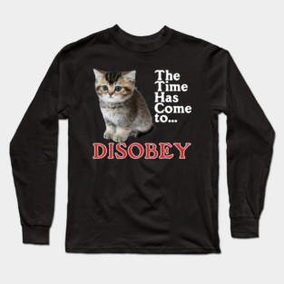 The Time Has Come to Disobey Long Sleeve T-Shirt