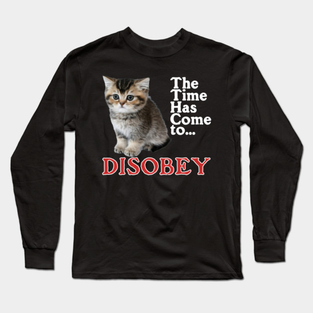 The Time Has Come to Disobey Long Sleeve T-Shirt by casualteesinc