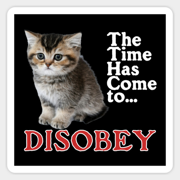 The Time Has Come to Disobey Sticker by casualteesinc