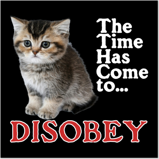 The Time Has Come to Disobey Wall Art by casualteesinc