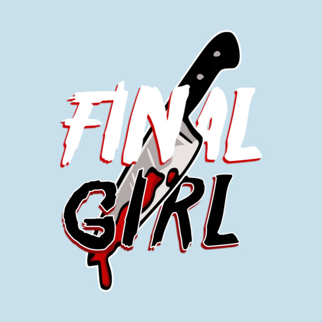 Final Girl by casualteesinc