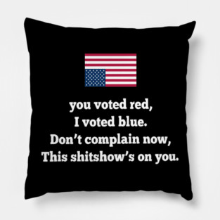 YOU VOTED RED I VOTED BLUE Pillow