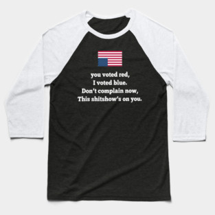 YOU VOTED RED I VOTED BLUE Baseball T-Shirt