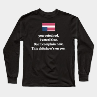 YOU VOTED RED I VOTED BLUE Long Sleeve T-Shirt