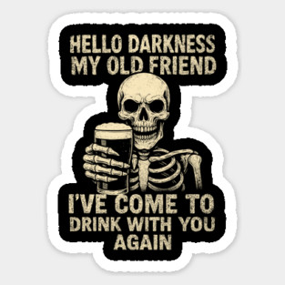 Hello Darkness My Old Friend Introvert Alcohol Drinking Sarcasm Magnet