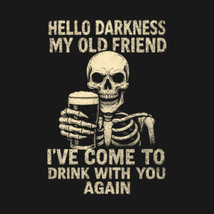 Hello Darkness My Old Friend Introvert Alcohol Drinking Sarcasm T-Shirt