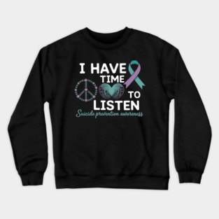 I Have Time To Listen Your Life Matters Suicide Awareness Crewneck Sweatshirt