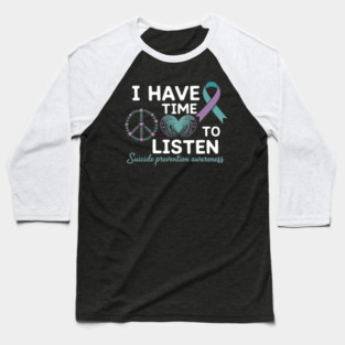 I Have Time To Listen Your Life Matters Suicide Awareness Baseball T-Shirt
