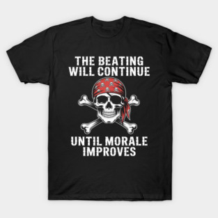 Pirate The Beatings Will Continue Until Morale Improves T-Shirt