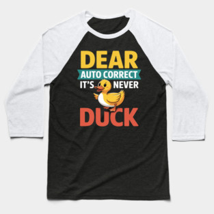 Dear Autocorrect It's Never Duck Texting Mishap Joke Baseball T-Shirt