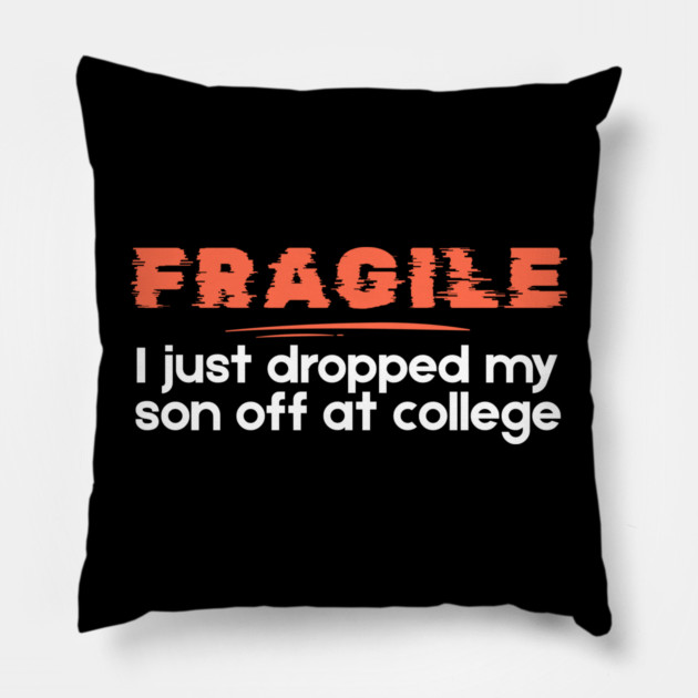 I Just Dropped My Son Off At College Pillow by The WYLD Tribe
