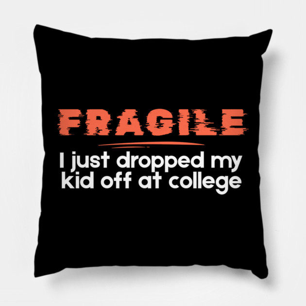 Fragile Just Dropped My Kid Off At College Pillow by The WYLD Tribe