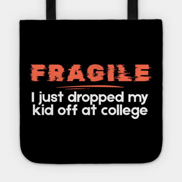 Fragile Just Dropped My Kid Off At College Tote by The WYLD Tribe