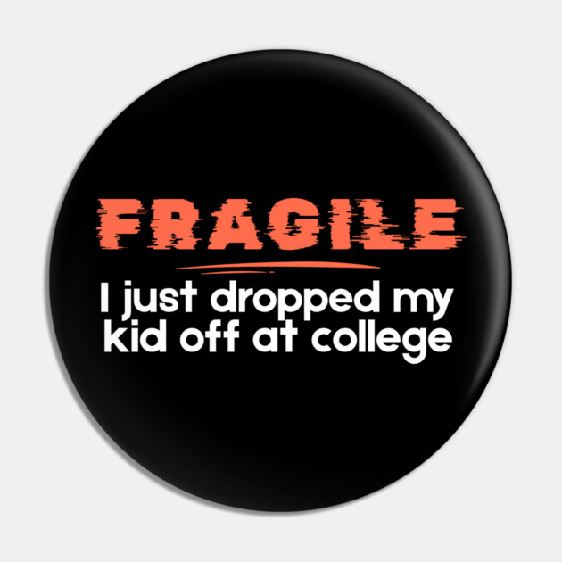 Fragile Just Dropped My Kid Off At College Pin by The WYLD Tribe