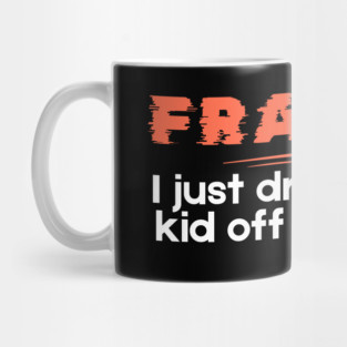 Fragile Just Dropped My Kid Off At College Mug
