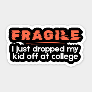 Fragile Just Dropped My Kid Off At College Sticker
