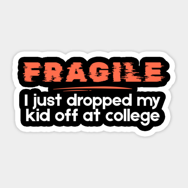 Fragile Just Dropped My Kid Off At College Sticker by The WYLD Tribe