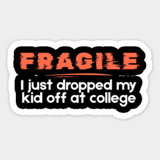 Fragile Just Dropped My Kid Off At College Magnet