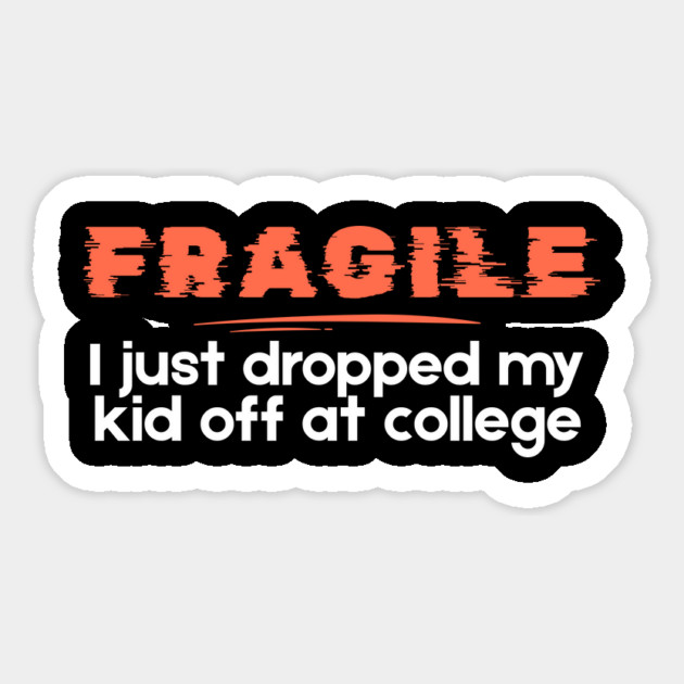 Fragile Just Dropped My Kid Off At College Magnet by The WYLD Tribe